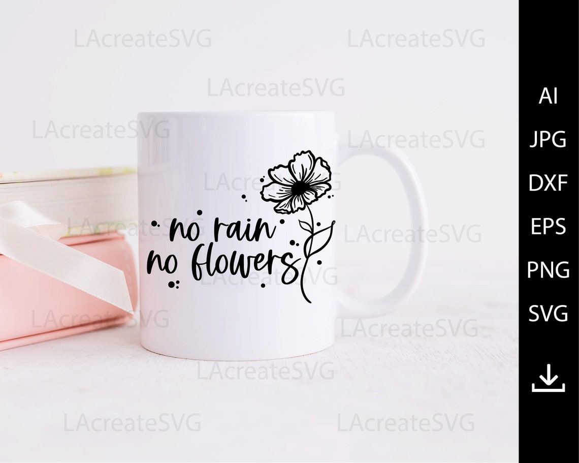 No Rain No Flowers Svg Floral Inspirational Quotes Svg Png Etsy