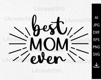 Best mom ever svg file, Mother's Day svg, Mom life svg, Mom shirt svg, Mom gift svg, Mother's Day Svg Design, Silhouette, Clipart