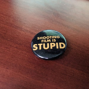 Shooting Film Is STUPID - Button