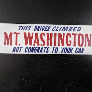 This Driver Climbed Mt. Washington, But Congrats To Your Car - Bumper Sticker