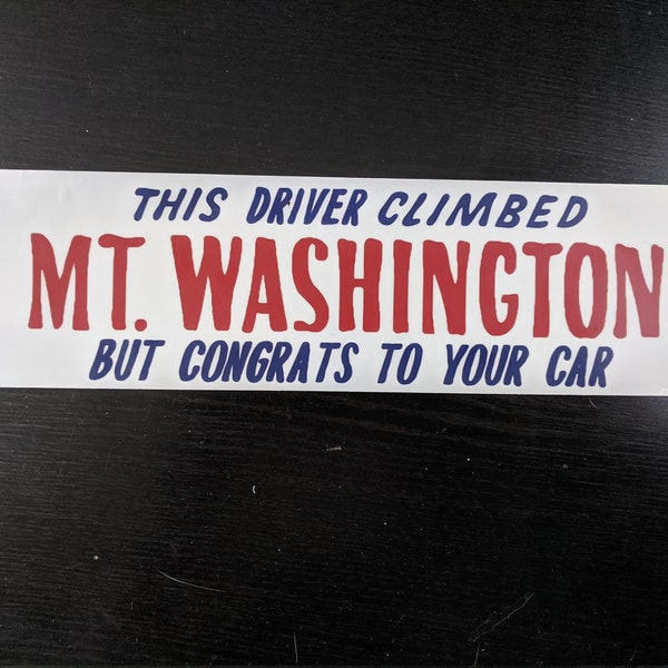 This Driver Climbed Mt. Washington, But Congrats To Your Car - Bumper Sticker