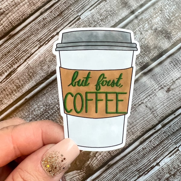 Funny Coffee Sticker, But First Coffee Decal, Water Resistant