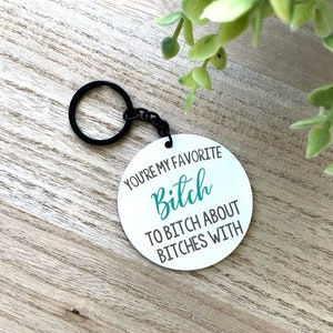 You&#39;re My Favorite Bitch to Bitch about Bitches With Aluminum Keychain, Best Friend Gift, Girlfriend Gift, Coworker Gift
