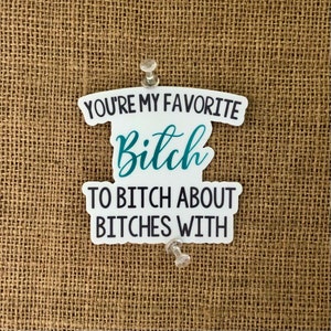 You&#39;re My Favorite Bitch to Bitch About Bitches With Vinyl Sticker, Waterbottle sticker, Locker Sticker