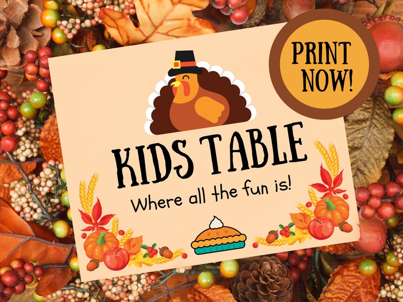 sign says kids table, where all the fun is on bed or autumn leaves sign has cartoon turkey on it.  Print now in the corner