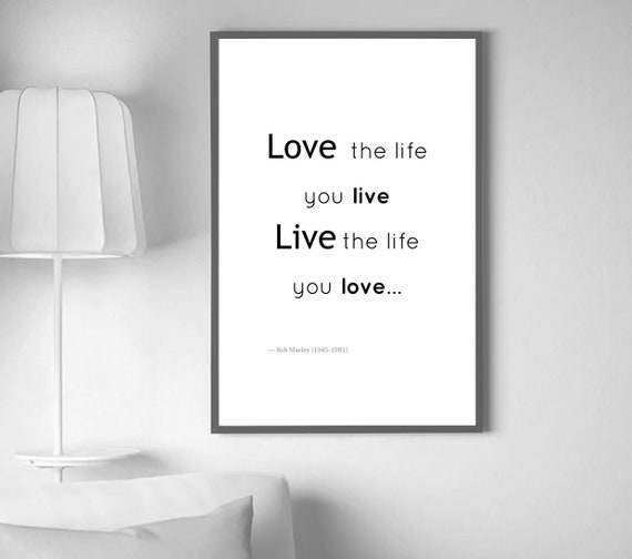 Love The Life You Live Live The Life You Love Quote Bob Etsy Love The Life You Live Live The Life You Love Quote Bob Etsy