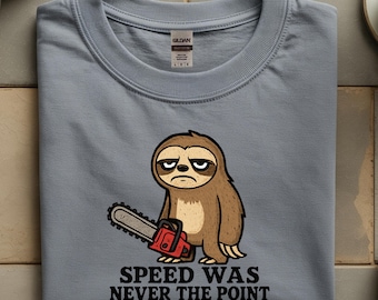Sloth with Chainsaw Speed Was Never the Point T-Shirt, Funny Animal Graphic Tee