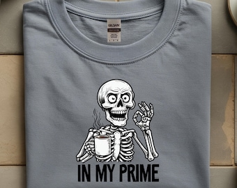 In My Prime Skeleton Drinking Coffee Shirt, Coffee Lover Never Better Top, At My Best Funny Tee