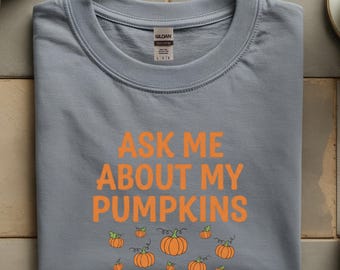 Ask Me About My Pumpkins T-Shirt | Fall Pumpkin Graphic Tee