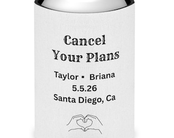 Save the Date Can Cooler, Unique Cancel Your Plans Can Cooler, Personalized Name Date Location