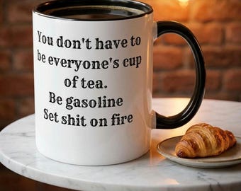 You don't have to be everyone's cup of tea Mug | 11oz or 15oz