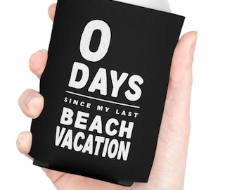 0 Days Since My Last Beach Vacation Can Cooler, Summer Trip Vibes, Family Vacation Gifts
