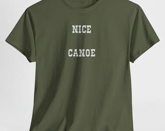 Nice Canoe T-Shirt, Fun Water Sports Gift
