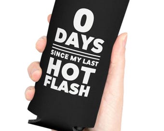 0 Days Since My Last Hot Flash Can Cooler | Koozie, Funny Menopause Beverage Holder