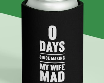 0 Days Since Making My Wife Mad Can Cooler | Funny Beverage Koozie