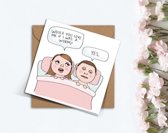Funny Would You Love Me if I Was a Worm Valentines Day Card, Handmade Cute Viral Trend Gift for Annoying Girlfriend, Boyfriend, Husband Wife