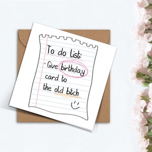 Lustige Happy Birthday Old Bitch Karte, handgemachte süße To Do Liste Notiz Geburtstagskarte für Mama, Freundin, Freund, Schwester.
