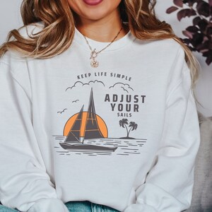 Keep Life Simple Adjust your Sails Sweatshirt, Affirmation Sweatshirt, Inspirational Sweatshirt, Sailing Shirt, Sailing Gift, Sunset Shirt
