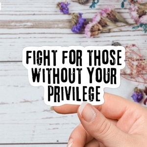 Adesivi "Combatti per chi non ha i tuoi privilegi", adesivi impermeabili per i diritti uguali, adesivi per laptop, adesivi per bicchieri di uguaglianza, emancipazione
