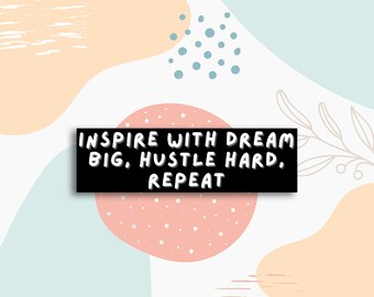 Inspire with Dream, hustle sticker, waterproof determination sticker, laptop sticker, water bottle sticker, skateboard sticker, entrepreneur