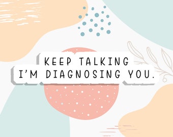 Keep Talking im diagnosing you sticker, psychology decals, laptop sticker, water bottle sticker, hydroflash sticker, waterproof sticker