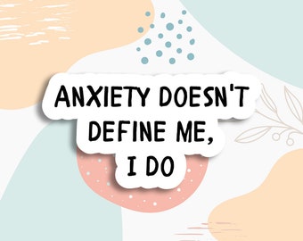 L'anxiété ne me définit pas, autocollant sur la santé mentale, autocollant pour bouteille d'eau, autocollant pour ordinateur portable, sensibilisation à la santé mentale, autocollant positivité, décalcomanies