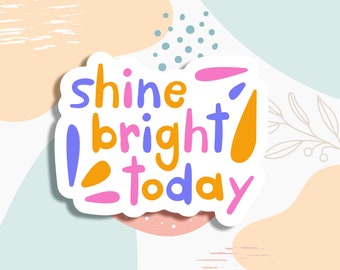 Shine bright today, inspirational sticker, planner sticker, tumbler sticker, motivational workout laptop decals, Mental Health Sticker