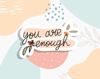 You are Enough sticker, Laptop stickers, motivational sticker, car stickers, female stickers, custom stickers, empowering stickers