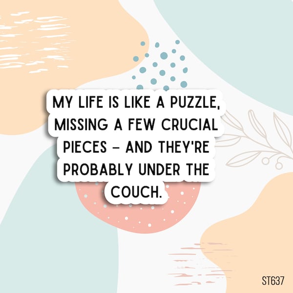 My life is like a puzzle sticker , sarcastic sticker, sarcastic quotes, sassy sticker, Laptop stickers, sarcastic water bottle stickers