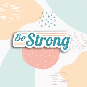 Be Strong Sticker, Mental Health Sticker, water bottle sticker, laptop sticker, Mental Health Awareness, positivity sticker, Stickers