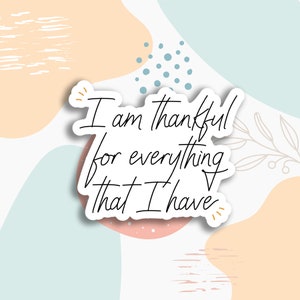 I'am thankful for everything sticker, positive quote stickers, positive affirmation, laptop sticker, planners sticker, self love sticker