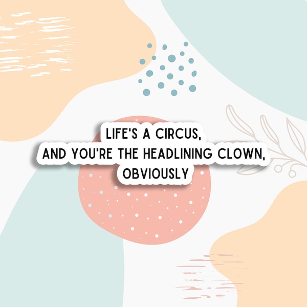 Life is a circus sticker, sarcastic quotes, sassy sticker, Laptop stickers, tumbler stickers, funny water bottle sticker, waterproof sticker