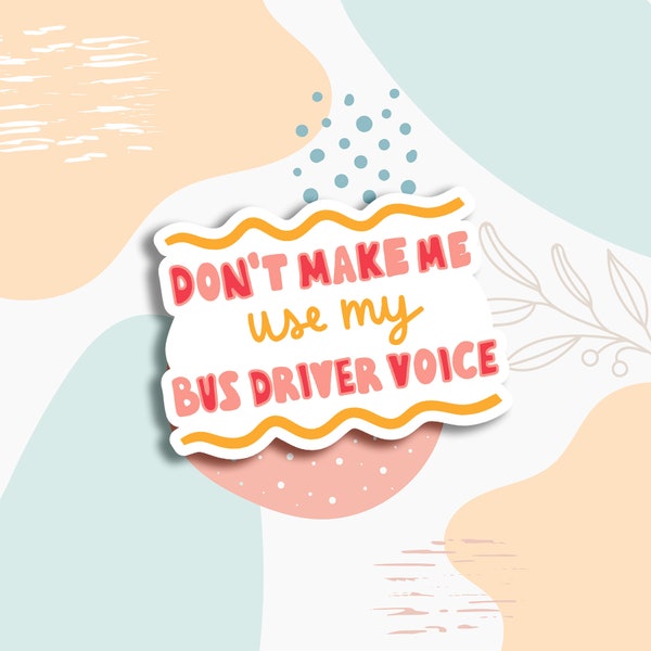 Don't make me use my bus driver, bus driver sticker, laptop sticker, tumbler sticker, water bottle sticker, cute sticker, sarcasm stickers