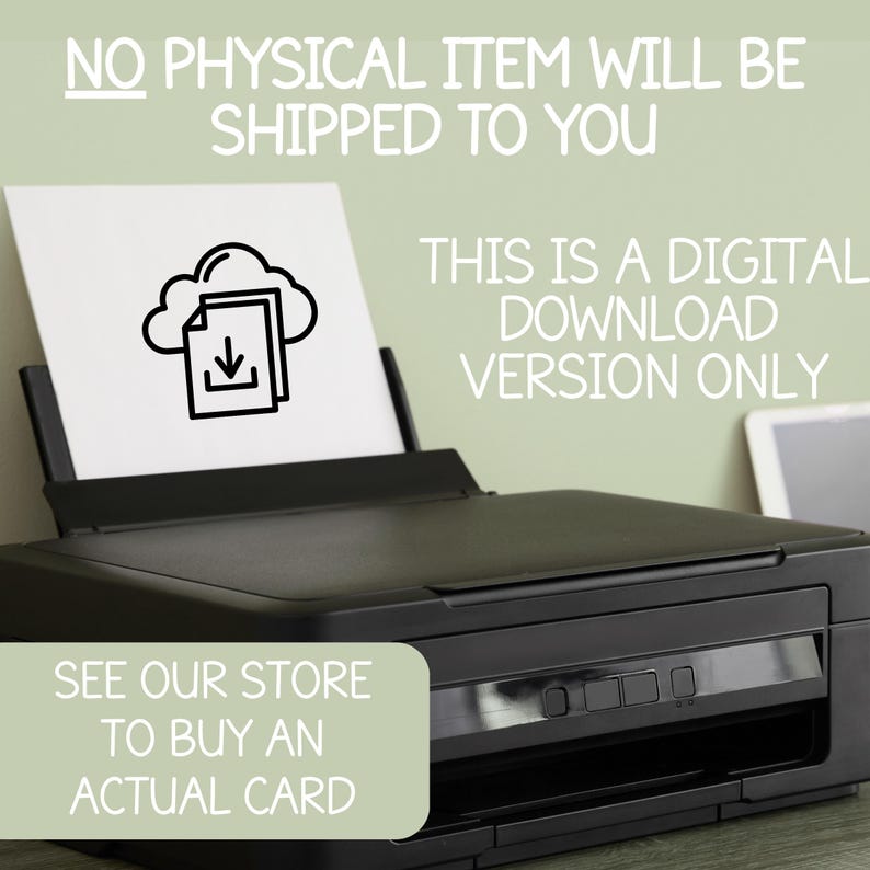 May include: A black printer with a white sheet of paper featuring a cloud and document icon. Text on the image reads: "NO PHYSICAL ITEM WILL BE SHIPPED TO YOU. THIS IS A DIGITAL DOWNLOAD VERSION ONLY. SEE OUR STORE TO BUY AN ACTUAL CARD."