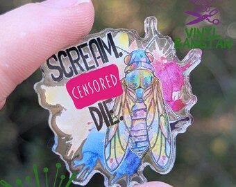 Snarky Cicada Summer Acrylic Pin Scream and Die - 1.5 Inch