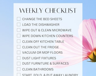 May include: A weekly checklist printed on a white background with a pink flower on the right side. The list includes tasks such as change the bed sheets, load the dishwasher, wipe out and clean microwave, wipe down kitchen counters, clean off kitchen table, clean out the fridge, vacuum or mop floors, dust light fixtures, dust furniture and surfaces, clean bathrooms, start, fold, and put away laundry, take out trash and put in new bags, and clean mirrors.