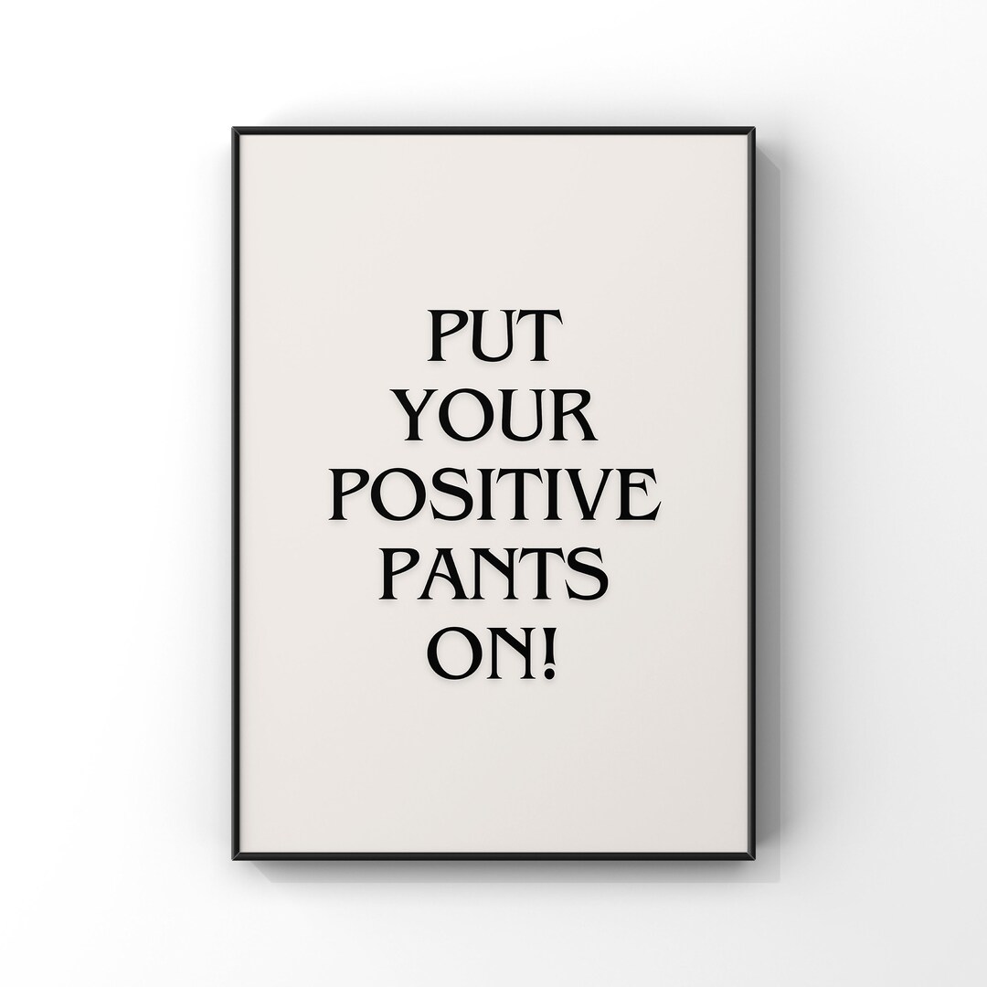 Put Your Positive Pants on Digital Printable Instant Download ...
