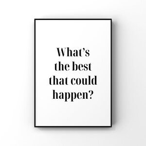 What’s the best that could happen? Digital Printable Instant Download