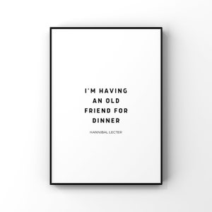 I’m having an old friend for dinner - Hannibal Lecter - Digital Printable - Instant Download