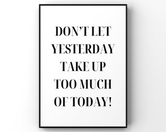 Don’t let yesterday take up too much of today - Digital Printable - Instant Download
