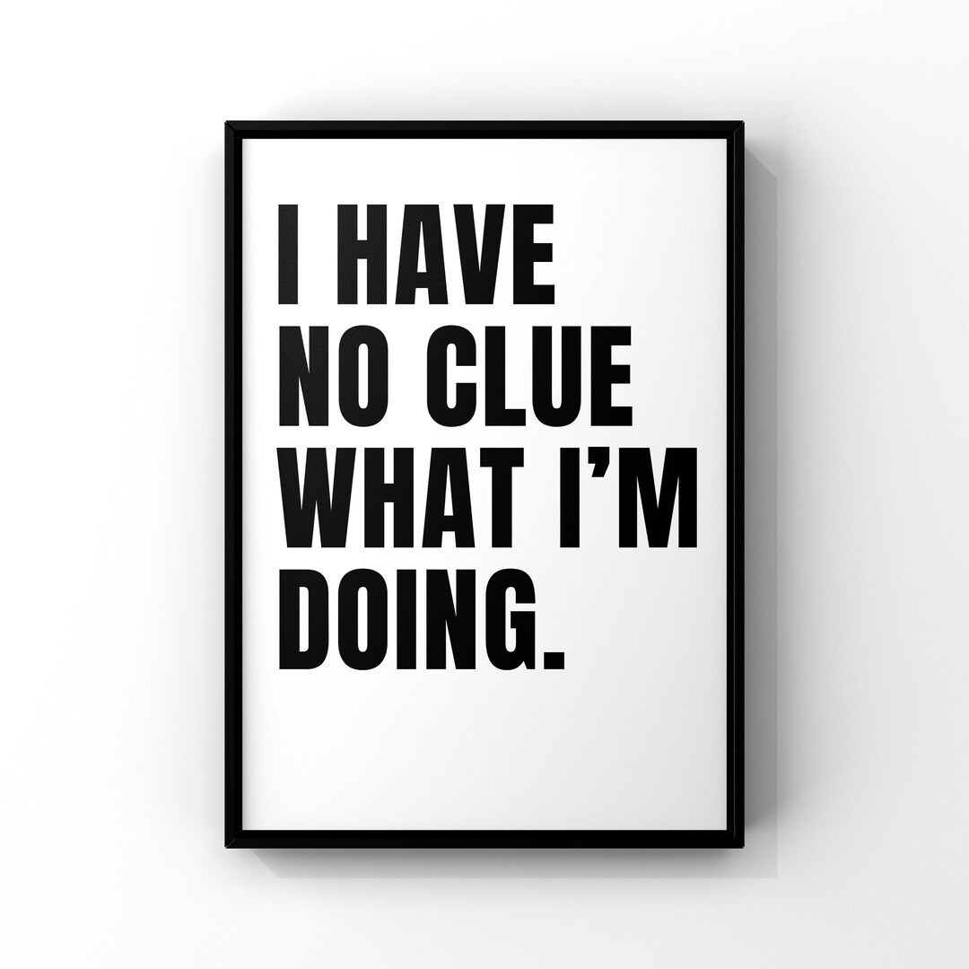 I Have No Clue What Im Doing Digital Printable Etsy