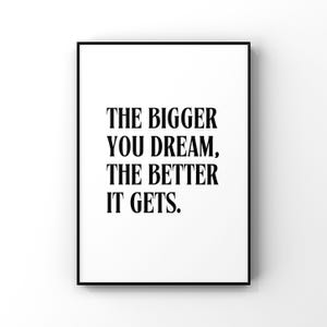 The Bigger the dream, the better is gets -  Dreams Digital Printable Instant Download