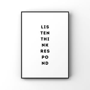 May include: Black and white typography print with the words "Listen, Think, Respond, Ponder" arranged vertically in a minimalist style.