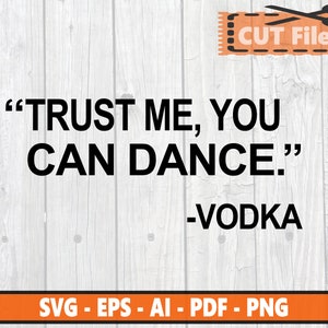 Fidati di me, puoi ballare - Vodka - SVG - EPS Vodka divertente - File Cricut - SVG Vodka divertente - File maglietta Vodka - File di taglio