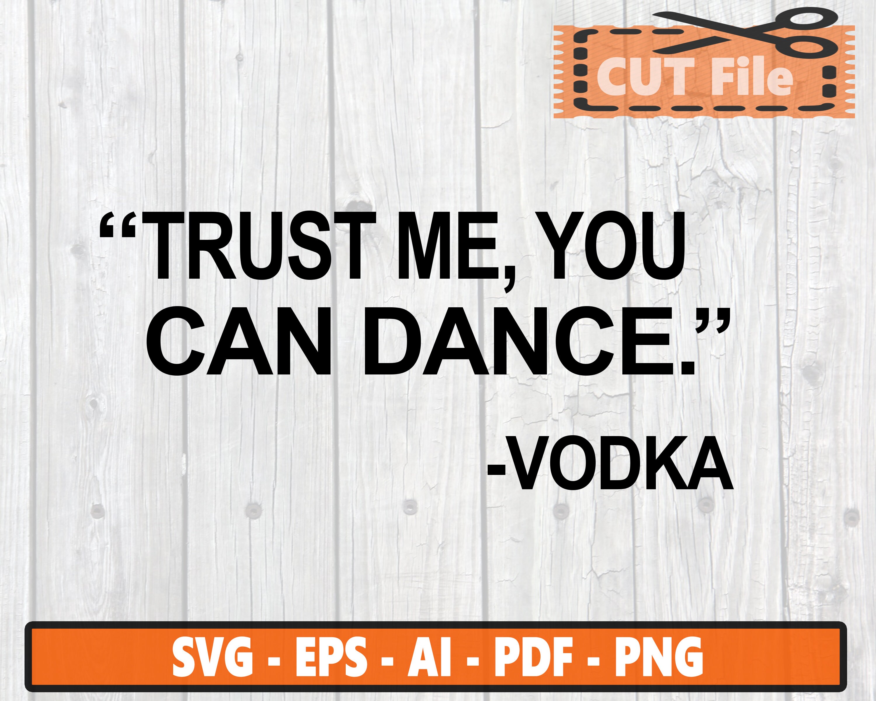 Trust Me You Can Dance Vodka SVG Funny Vodka EPS Etsy UK