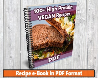 100+ High Protein VEGAN Recipes - Vegetarian Recipes - Plant Based High Protein CookBook