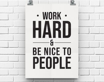 Work Hard and Be Nice to People Mailed Poster Print, Printed Art, Print and Mail, 8x10, 12X16, 18x24