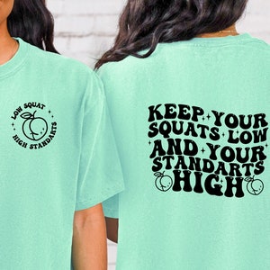 Keep Your Squats Low and Your Standards High Shirt, Comfort Colors, Gym shirt, Womens Workout Shirt, Fitness Shirt, Squat Tshirt, Lift yoga