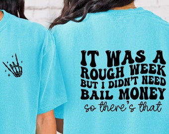 It Was A Rough Week But I Didn't Need Bail Money So There's That Shirt Funny Shirt Sayings Unisex Graphic Tee Women Sarcastic Shirt Humor