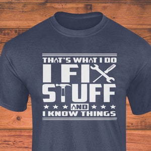 Thats What I Do I Fix Stuff And I Know Things Shirt | Handyman Dad Shirt | Mechanic Shirt | Funny Dad Gift | Funny Mechanic Dad Shirt